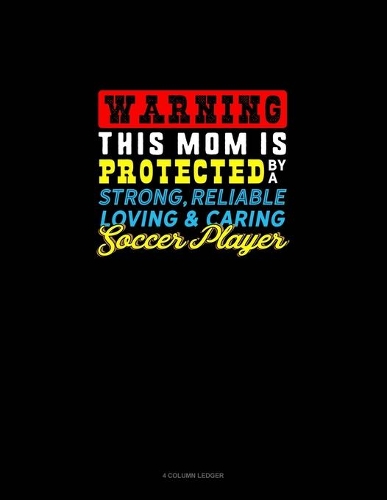 Warning This Mom Is Protected By A Strong Reliable Loving & Caring Soccer Player