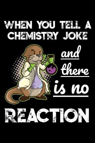 When You tell A Chemistry Joke And There Is No Reaction