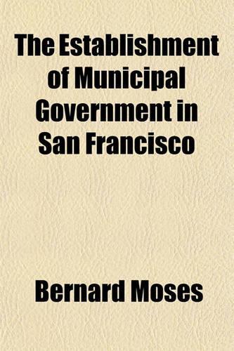 The Establishment of Municipal Government in San Francisco
