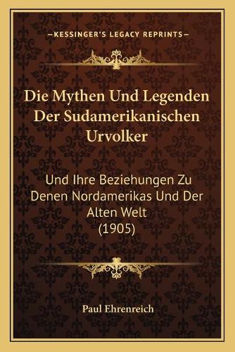 Die Mythen Und Legenden Der Sudamerikanischen Urvolker