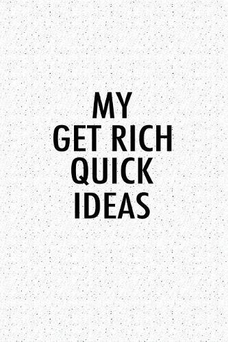 My Get Rich Quick Ideas