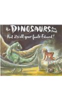 The Dinosaurs Are Back and It's All Your Fault, Edward!