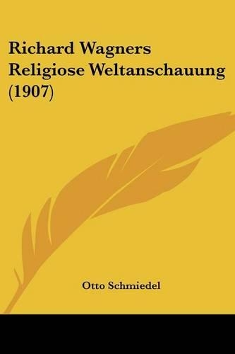 Richard Wagners Religiose Weltanschauung (1907)