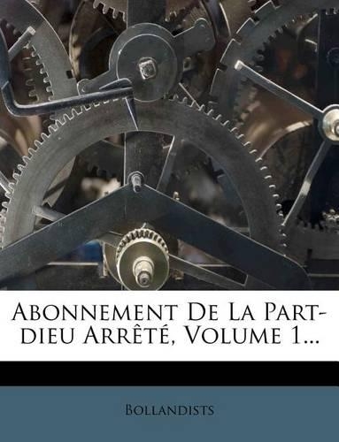 Abonnement de La Part-Dieu Arrete, Volume 1...