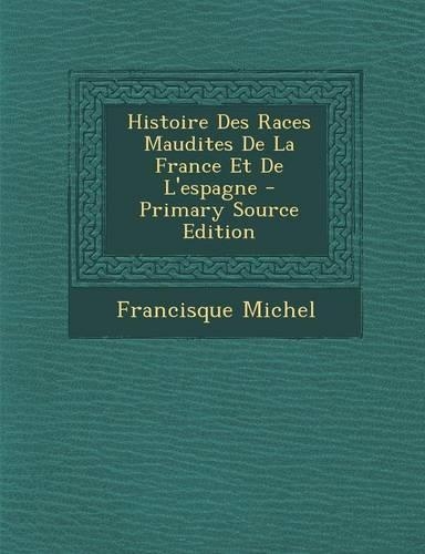 Histoire Des Races Maudites de La France Et de L'Espagne