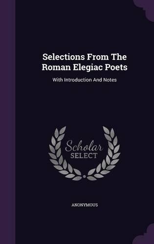 Selections From The Roman Elegiac Poets