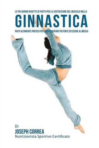 Le piu Grandi Ricette di Piatti per la Costruzione del Muscolo nella Ginnastica