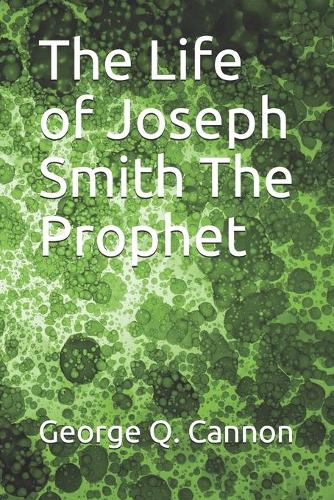 The Life of Joseph Smith The Prophet