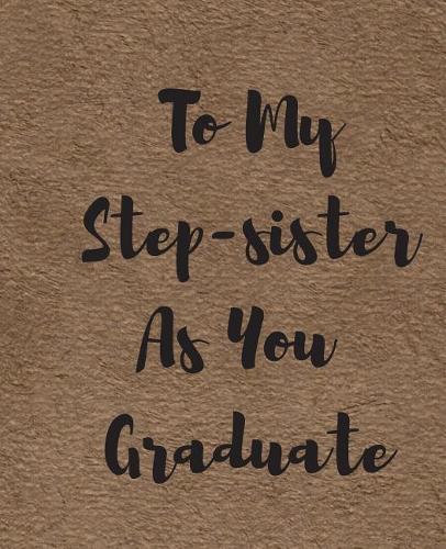 To My Step-sister As You Graduate