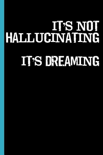 It's Not Hallucinating It's Dreaming