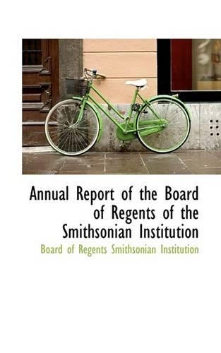 Annual Report of the Board of Regents of the Smithsonian Institution