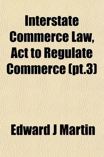 Interstate Commerce Law, ACT to Regulate Commerce (PT.3)