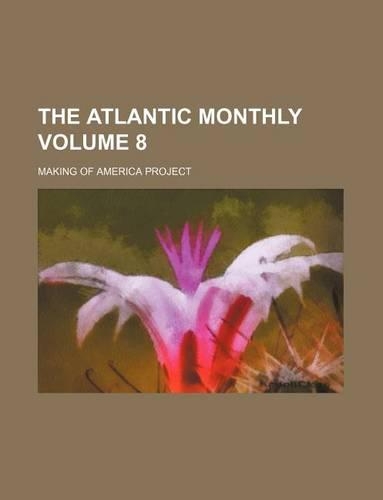 The Atlantic Monthly Volume 8