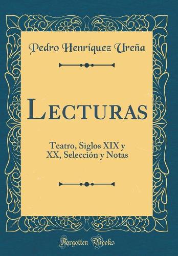 Lecturas: Teatro, Siglos XIX y XX, Selección y Notas (Classic Reprint)