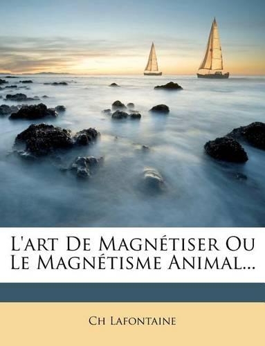 L'art De Magnétiser Ou Le Magnétisme Animal...