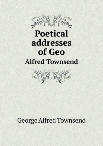 Poetical addresses of Geo Alfred Townsend