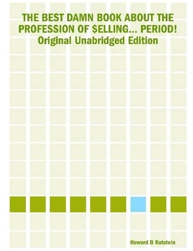 The Best Damn Book About the Profession of $Elling... Period! : Original Unabridged Edition