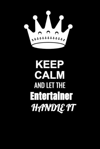 Keep Calm and Let the Entertainer Handle It