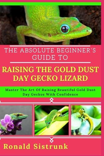 The Absolute Beginner's Guide to Raising the Gold Dust Day Gecko Lizard