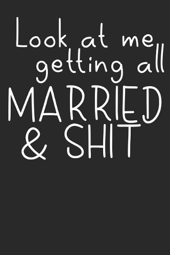 Look at me getting all Married & Shit