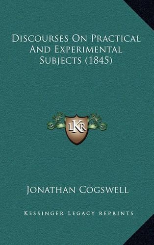 Discourses on Practical and Experimental Subjects (1845)