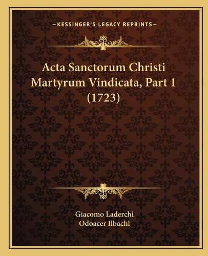 Acta Sanctorum Christi Martyrum Vindicata, Part 1 (1723)