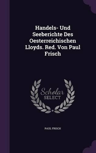 Handels- Und Seeberichte Des Oesterreichischen Lloyds. Red. Von Paul Frisch