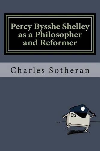 Percy Bysshe Shelley as a Philosopher and Reformer