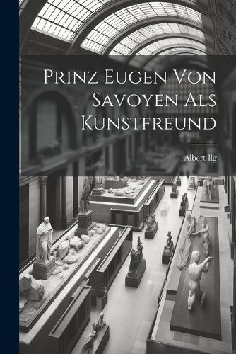 Prinz Eugen Von Savoyen Als Kunstfreund