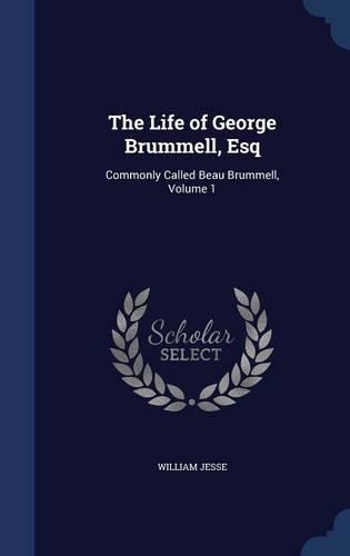 The Life of George Brummell, Esq