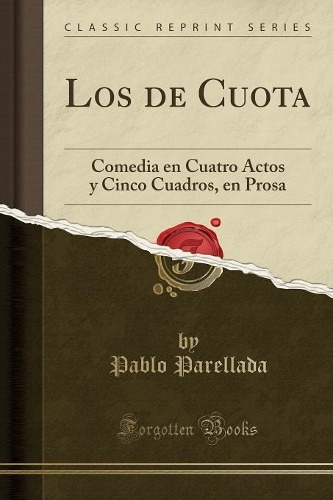 Los de Cuota: Comedia en Cuatro Actos y Cinco Cuadros, en Prosa (Classic Reprint)