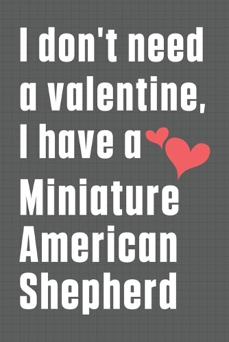 I don't need a valentine, I have a Miniature American Shepherd