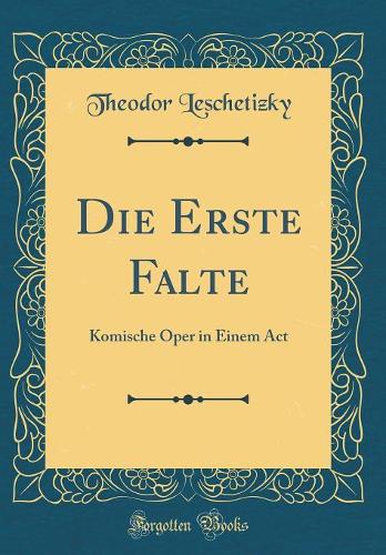Die Erste Falte: Komische Oper in Einem Act (Classic Reprint)