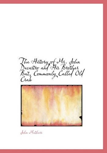 The History of Mr. John Decastro and His Brother Bat, Commonly Called Old Crab