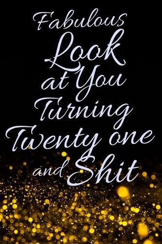Fabulous Look at You Turning Twenty One and Shit