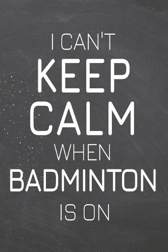 I Can't Keep Calm When Badminton Is On