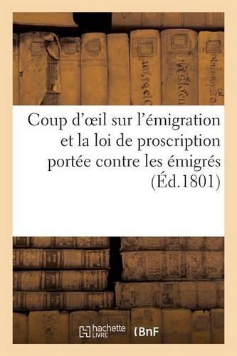 Coup d'Oeil Sur l'Émigration Et La Loi de Proscription Portée Contre Les Émigrés (Éd.1801)