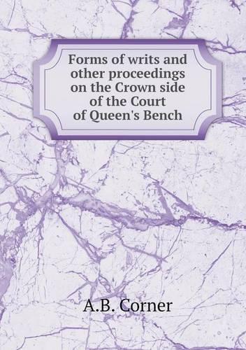 Forms of writs and other proceedings on the Crown side of the Court of Queen's Bench