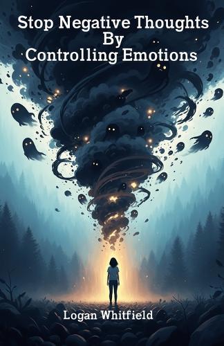 Stop Negative Thoughts By Controlling Emotions