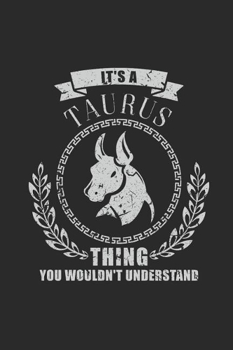 It's A Taurus Thing You Wouldn't Understand