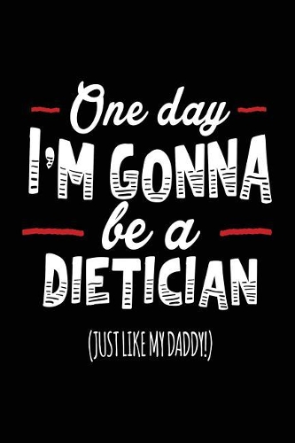 One Day I'm Gonna Be A Dietician (Just Like My Daddy!)