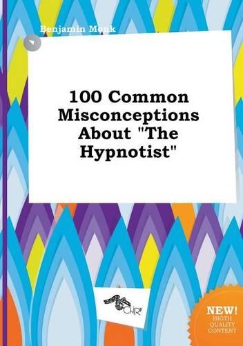 100 Common Misconceptions about the Hypnotist
