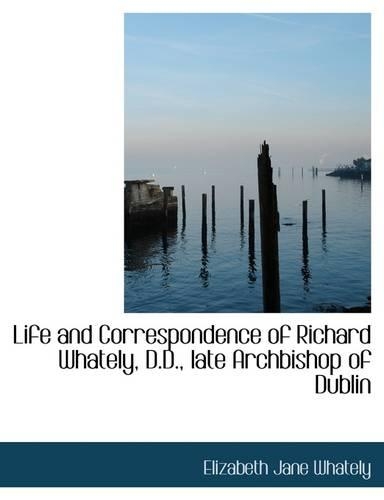 Life and Correspondence of Richard Whately, D.D., Late Archbishop of Dublin
