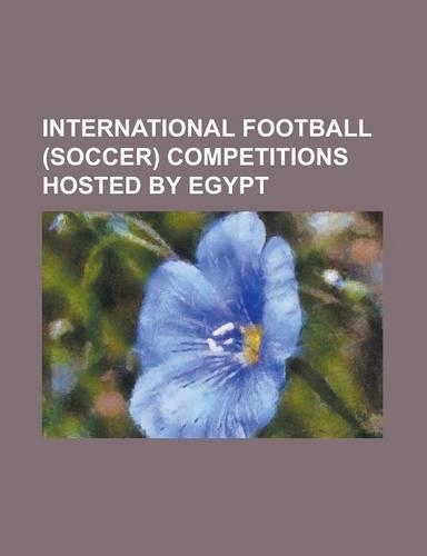 International Football (Soccer) Competitions Hosted by Egypt