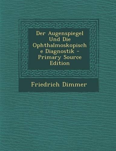 Der Augenspiegel Und Die Ophthalmoskopische Diagnostik