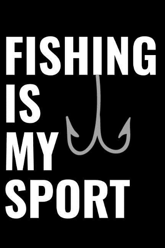 Fishing Is My Sport Journal