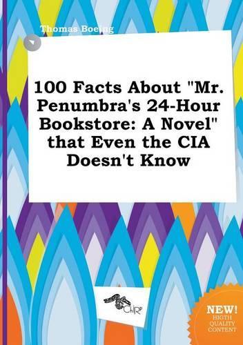 100 Facts about Mr. Penumbra's 24-Hour Bookstore