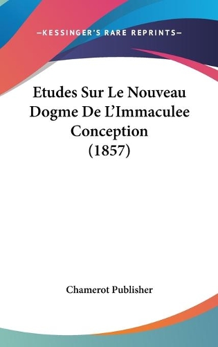 Etudes Sur Le Nouveau Dogme De L'Immaculee Conception (1857)