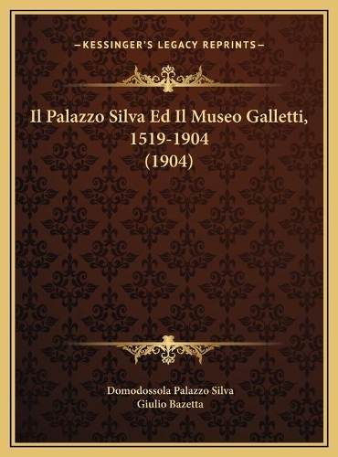 Il Palazzo Silva Ed Il Museo Galletti, 1519-1904 (1904): (Italian)
