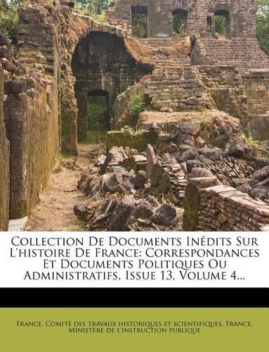 Collection de Documents Inedits Sur L'Histoire de France